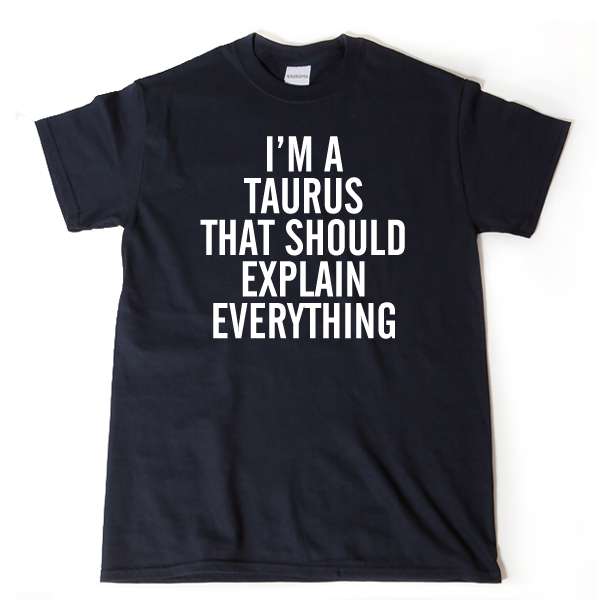 I/'m A Taurus T Shirt Tee Gift Funny Geek Nerd Horoscope Zodiac Sign Astrology
